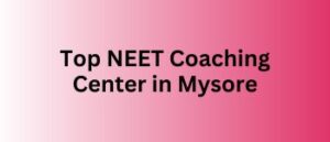 Read more about the article Best NEET Coaching Centers in Mysore